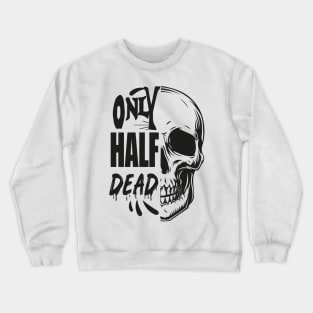only half dead Crewneck Sweatshirt